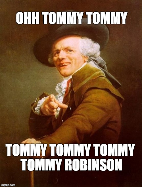 OHH TOMMY TOMMY; TOMMY TOMMY TOMMY TOMMY ROBINSON | made w/ Imgflip meme maker