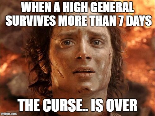 It's Finally Over Meme | WHEN A HIGH GENERAL SURVIVES MORE THAN 7 DAYS; THE CURSE.. IS OVER | image tagged in memes,its finally over | made w/ Imgflip meme maker