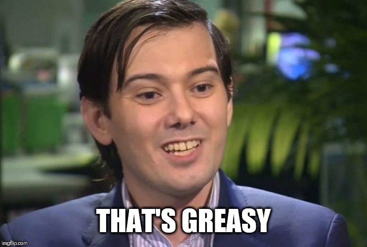 THAT'S GREASY | image tagged in greasy | made w/ Imgflip meme maker