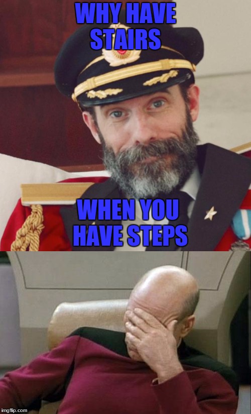 WHY HAVE STAIRS; WHEN YOU HAVE STEPS | image tagged in memes,funny,captain obvious,stairs,steps,facepalm | made w/ Imgflip meme maker