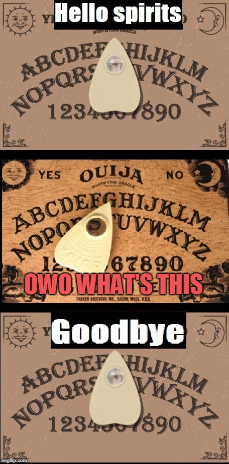 Say that again, I dare you spirits | OWO WHAT'S THIS | image tagged in hello spirits | made w/ Imgflip meme maker