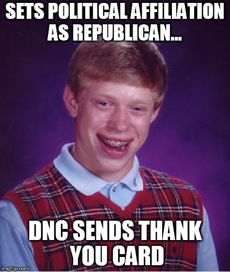 Bad Luck Brian Meme | SETS POLITICAL AFFILIATION AS REPUBLICAN... DNC SENDS THANK YOU CARD | image tagged in memes,bad luck brian | made w/ Imgflip meme maker