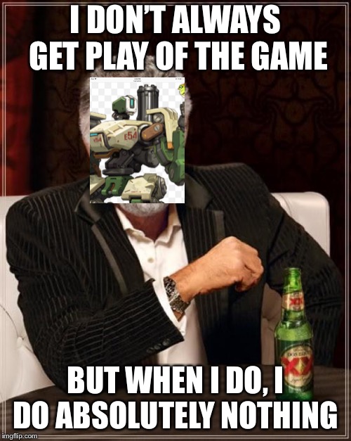 The Most Interesting Man In The World Meme | I DON’T ALWAYS GET PLAY OF THE GAME; BUT WHEN I DO, I DO ABSOLUTELY NOTHING | image tagged in memes,the most interesting man in the world | made w/ Imgflip meme maker