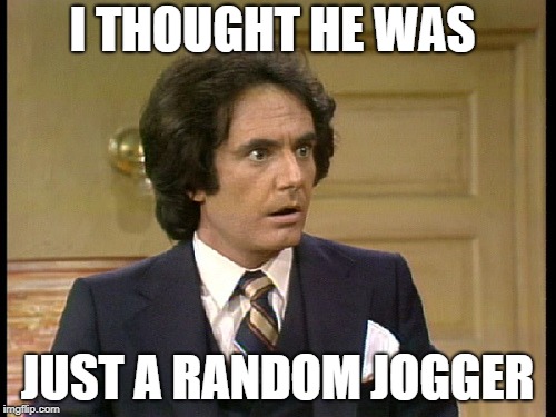 I THOUGHT HE WAS JUST A RANDOM JOGGER | made w/ Imgflip meme maker