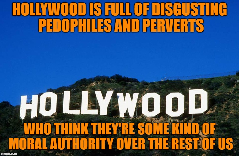 They believe they're better than us "little people" and go into tirades during their award shows. No one is listening. | HOLLYWOOD IS FULL OF DISGUSTING PEDOPHILES AND PERVERTS; WHO THINK THEY'RE SOME KIND OF MORAL AUTHORITY OVER THE REST OF US | image tagged in scumbag hollywood,robert deniro,hollywood,the tonys | made w/ Imgflip meme maker