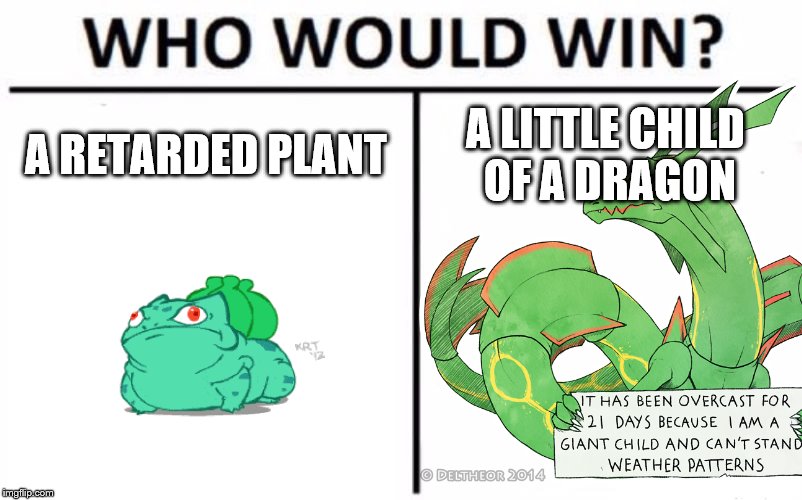 A RETARDED PLANT; A LITTLE CHILD OF A DRAGON | image tagged in pokemon | made w/ Imgflip meme maker