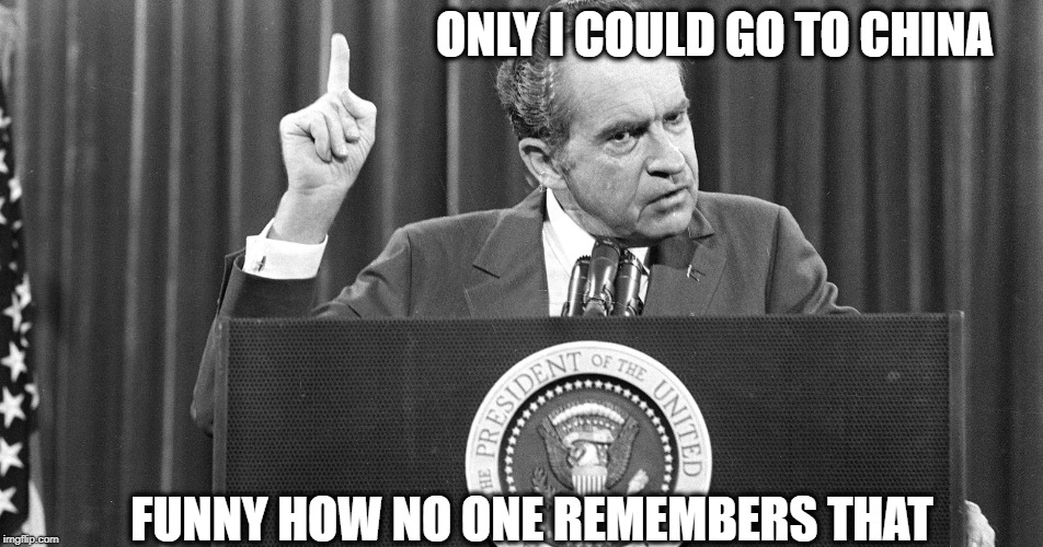China, NK History repeats | ONLY I COULD GO TO CHINA; FUNNY HOW NO ONE REMEMBERS THAT | image tagged in china,chicken,richard nixon,donald trump,impeachment | made w/ Imgflip meme maker