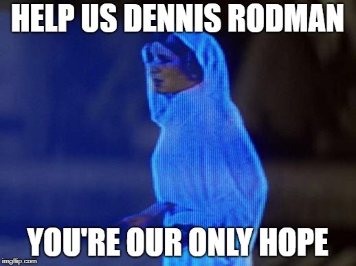 help me obi wan | HELP US DENNIS RODMAN; YOU'RE OUR ONLY HOPE | image tagged in help me obi wan | made w/ Imgflip meme maker