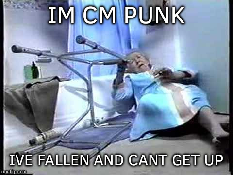 IM CM PUNK; IVE FALLEN AND CANT GET UP | image tagged in mrs fletcher | made w/ Imgflip meme maker