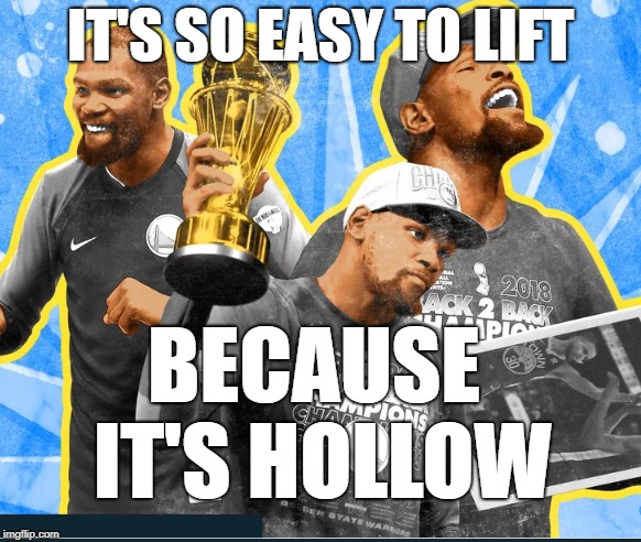 Kevin Durant Kinda Wins | IT'S SO EASY TO LIFT; BECAUSE IT'S HOLLOW | image tagged in kevin durant,nba | made w/ Imgflip meme maker