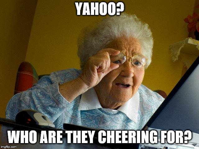 Grandma Finds The Internet | YAHOO? WHO ARE THEY CHEERING FOR? | image tagged in memes,grandma finds the internet | made w/ Imgflip meme maker