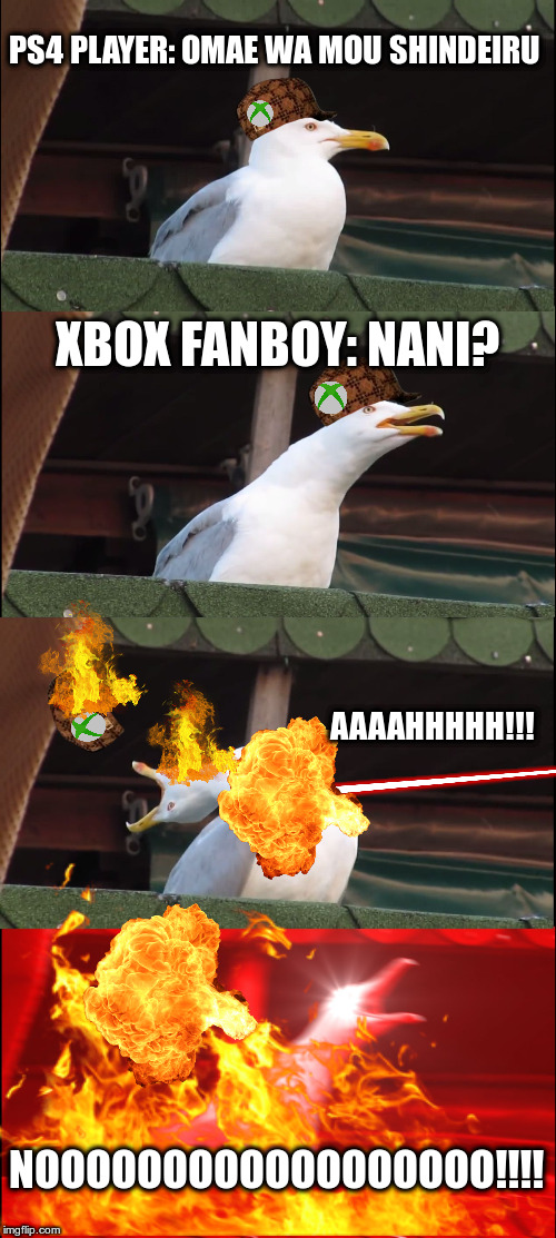 Inhaling Seagull Meme | PS4 PLAYER: OMAE WA MOU SHINDEIRU; XBOX FANBOY: NANI? AAAAHHHHH!!! NOOOOOOOOOOOOOOOOOO!!!! | image tagged in memes,inhaling seagull,scumbag | made w/ Imgflip meme maker