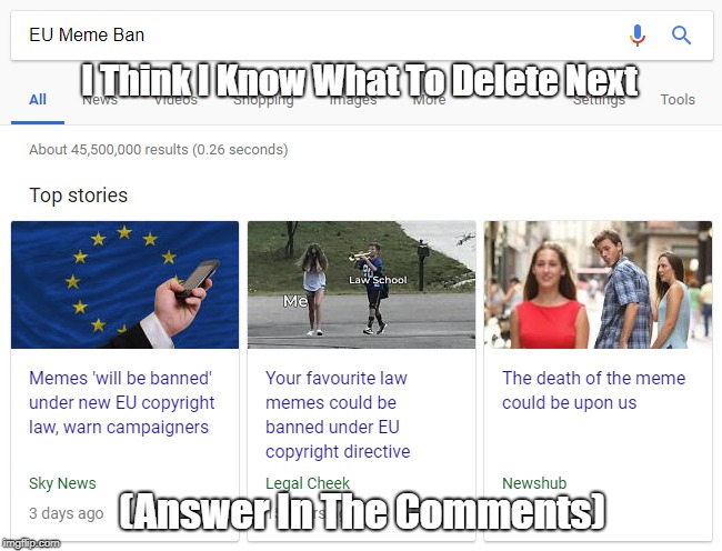 R.I.P 1st Amendment Memes (Decision to be Made by EU Government June 20th) | I Think I Know What To Delete Next; (Answer In The Comments) | image tagged in europe,memes,news,brexit | made w/ Imgflip meme maker