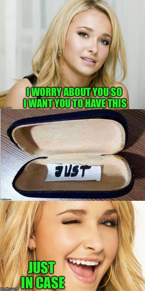 I don't know where the glasses are. | I WORRY ABOUT YOU SO I WANT YOU TO HAVE THIS; JUST IN CASE | image tagged in bad pun hayden panettiere,memes,funny | made w/ Imgflip meme maker