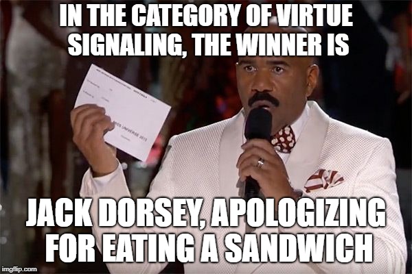 and the winner is | IN THE CATEGORY OF VIRTUE SIGNALING, THE WINNER IS; JACK DORSEY, APOLOGIZING FOR EATING A SANDWICH | image tagged in and the winner is | made w/ Imgflip meme maker
