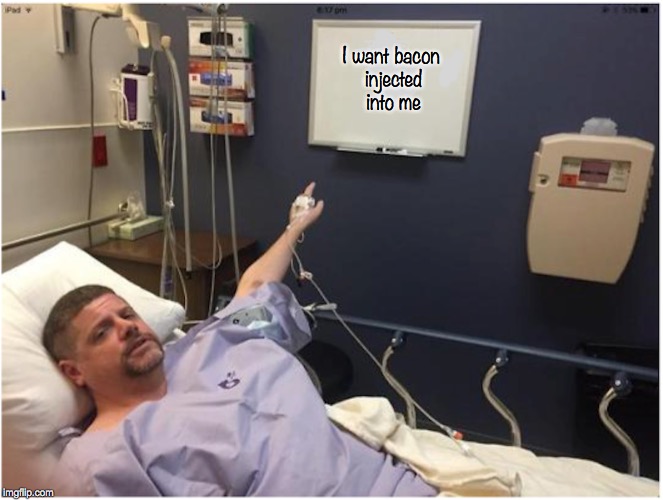 Achin' For Bacon | I want bacon injected into me | image tagged in bacon meme,funny signs,hospital | made w/ Imgflip meme maker