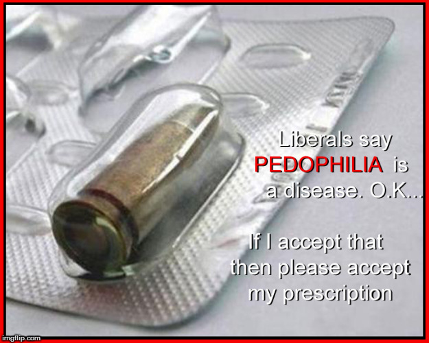 THE prescription for Pedophilia | image tagged in pedophilia,current events,politics lol,pedophiles,funny memes,front page | made w/ Imgflip meme maker