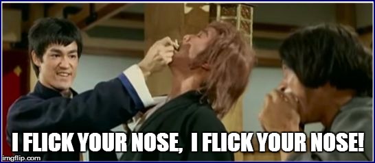 I FLICK YOUR NOSE,  I FLICK YOUR NOSE! | made w/ Imgflip meme maker