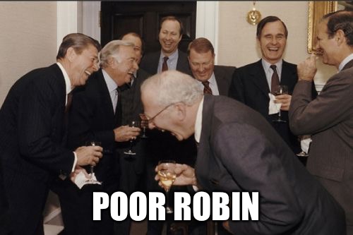 Laughing Men In Suits Meme | POOR ROBIN | image tagged in memes,laughing men in suits | made w/ Imgflip meme maker