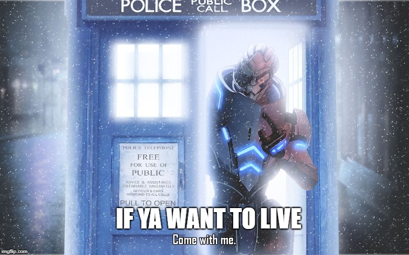 IF YA WANT TO LIVE | image tagged in dr who,mass effect,terminator,fracking,hell,crossover | made w/ Imgflip meme maker