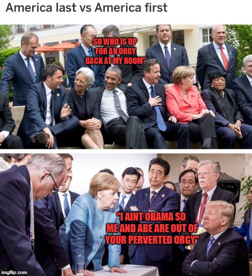 SO WHO IS UP FOR AN ORGY BACK AT MY ROOM"; "I AINT OBAMA SO ME AND ABE ARE OUT OF YOUR PERVERTED ORGY" | image tagged in trump meeting | made w/ Imgflip meme maker