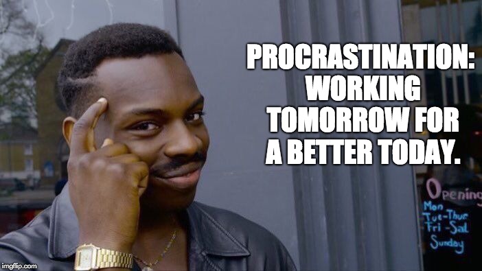 Roll Safe Think About It Meme | PROCRASTINATION: WORKING TOMORROW FOR A BETTER TODAY. | image tagged in memes,roll safe think about it | made w/ Imgflip meme maker