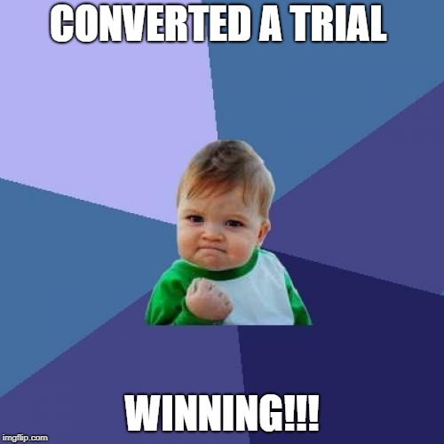 Success Kid Meme | CONVERTED A TRIAL; WINNING!!! | image tagged in memes,success kid | made w/ Imgflip meme maker