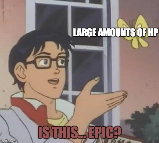 Is This A Pigeon Meme | LARGE AMOUNTS OF HP; IS THIS... EPIC? | image tagged in is this a pigeon | made w/ Imgflip meme maker