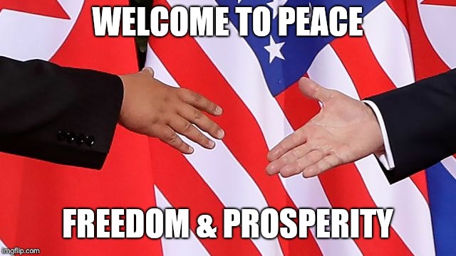 WELCOME TO PEACE; FREEDOM & PROSPERITY | image tagged in welcome to peace | made w/ Imgflip meme maker