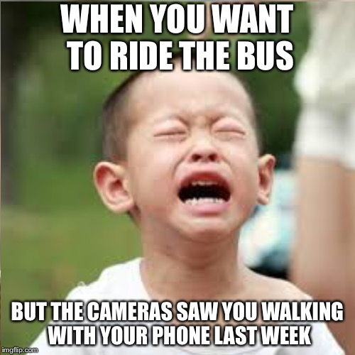 China´s Government | WHEN YOU WANT TO RIDE THE BUS; BUT THE CAMERAS SAW YOU WALKING WITH YOUR PHONE LAST WEEK | image tagged in socialism | made w/ Imgflip meme maker