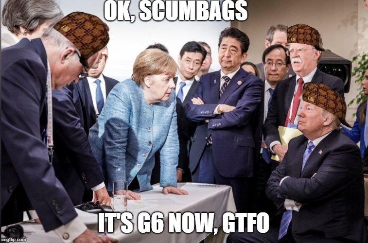 Low Energy Trump | OK, SCUMBAGS; IT'S G6 NOW, GTFO | image tagged in low energy trump,scumbag | made w/ Imgflip meme maker
