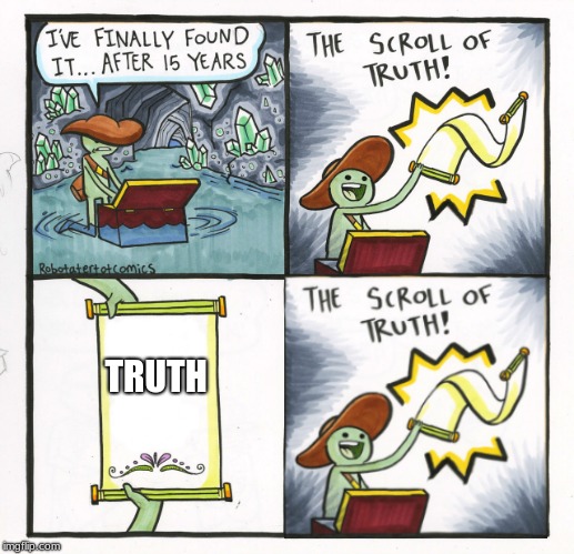 The Scroll Of Truth | TRUTH | image tagged in memes,the scroll of truth | made w/ Imgflip meme maker