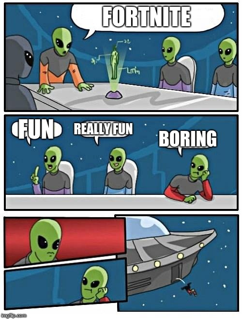 Alien Meeting Suggestion Meme | FORTNITE; FUN; REALLY FUN; BORING | image tagged in memes,alien meeting suggestion | made w/ Imgflip meme maker