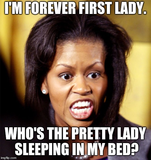 Forever Frightening | I'M FOREVER FIRST LADY. WHO'S THE PRETTY LADY SLEEPING IN MY BED? | image tagged in michelle obama lookalike,forever first lady,obama,angry michelle,jealous michelle | made w/ Imgflip meme maker