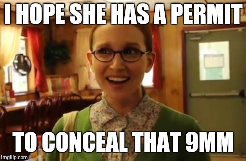 I HOPE SHE HAS A PERMIT TO CONCEAL THAT 9MM | made w/ Imgflip meme maker