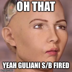 A1 | OH THAT YEAH GULIANI S/B FIRED | image tagged in a1 | made w/ Imgflip meme maker
