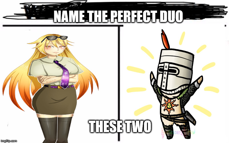the perfect duo | NAME THE PERFECT DUO; THESE TWO | image tagged in gears to the grind time | made w/ Imgflip meme maker