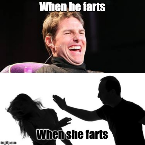 Was it worth it Katherine? | When he farts; When she farts | image tagged in memes,farting,marriage,wife,husband,funny | made w/ Imgflip meme maker