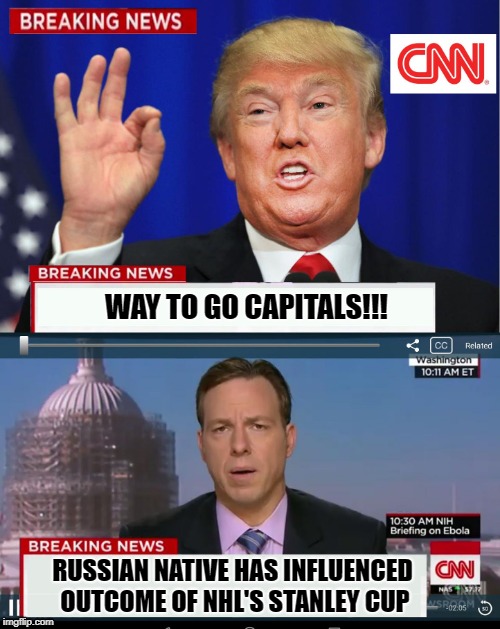 Caps Win!! | WAY TO GO CAPITALS!!! RUSSIAN NATIVE HAS INFLUENCED OUTCOME OF NHL'S STANLEY CUP | image tagged in cnn spins trump news,trump,cnn,capitals,allcaps,washington | made w/ Imgflip meme maker
