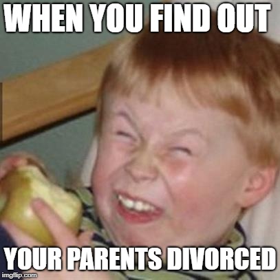 mocking laugh face | WHEN YOU FIND OUT; YOUR PARENTS DIVORCED | image tagged in mocking laugh face | made w/ Imgflip meme maker