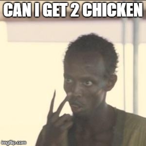 Look At Me Meme | CAN I GET 2 CHICKEN | image tagged in memes,look at me | made w/ Imgflip meme maker