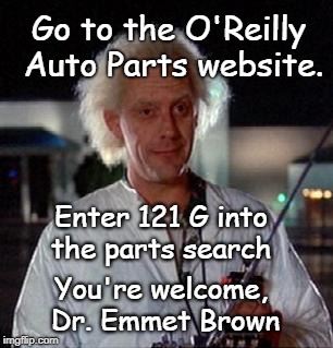 Delorean | Go to the O'Reilly Auto Parts website. Enter 121 G into the parts search; You're welcome, Dr. Emmet Brown | image tagged in humor | made w/ Imgflip meme maker