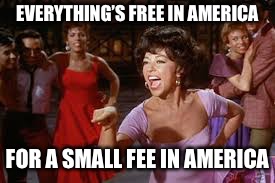 EVERYTHING’S FREE IN AMERICA FOR A SMALL FEE IN AMERICA | made w/ Imgflip meme maker