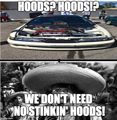 HOODS? HOODS!? WE DON'T NEED NO STINKIN' HOODS! | image tagged in blazing saddles | made w/ Imgflip meme maker