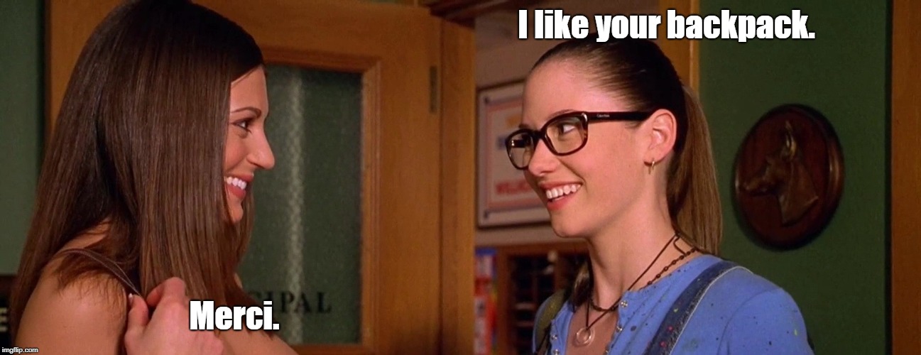 Chyler Leigh, Cerina Vincent, Not Another Teen Movie | I like your backpack. Merci. | image tagged in chyler leigh cerina vincent not another teen movie | made w/ Imgflip meme maker