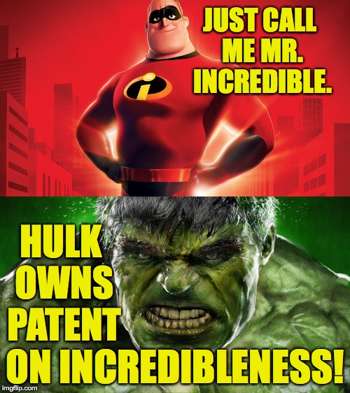 He has a strong case for patent infringement. | JUST CALL ME MR. INCREDIBLE. HULK OWNS PATENT; ON INCREDIBLENESS! | image tagged in memes,mr incredible,hulk | made w/ Imgflip meme maker