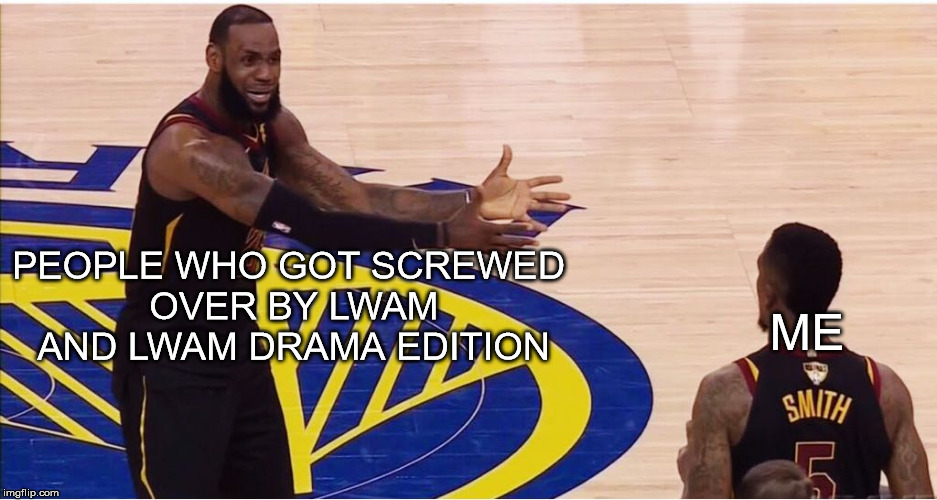 lebron james + jr smith | ME; PEOPLE WHO GOT SCREWED OVER BY LWAM AND LWAM DRAMA EDITION | image tagged in lebron james  jr smith | made w/ Imgflip meme maker