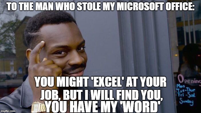 Roll Safe Think About It | TO THE MAN WHO STOLE MY MICROSOFT OFFICE:; YOU MIGHT 'EXCEL' AT YOUR JOB, BUT I WILL FIND YOU, YOU HAVE MY 'WORD' | image tagged in memes,roll safe think about it,microsoft word,microsoft,steal | made w/ Imgflip meme maker