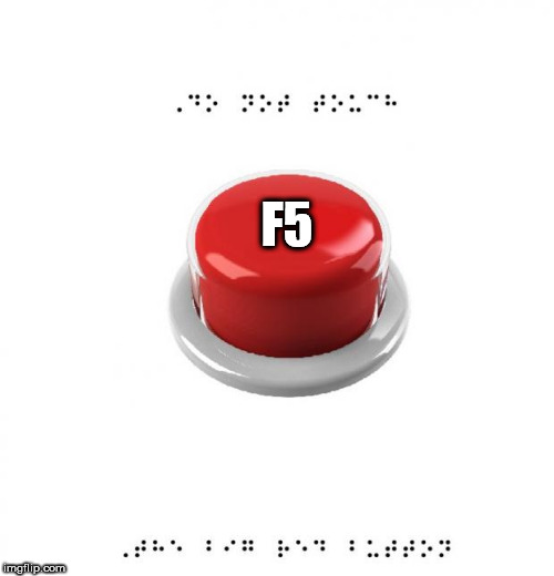 big red button | F5 | image tagged in big red button | made w/ Imgflip meme maker