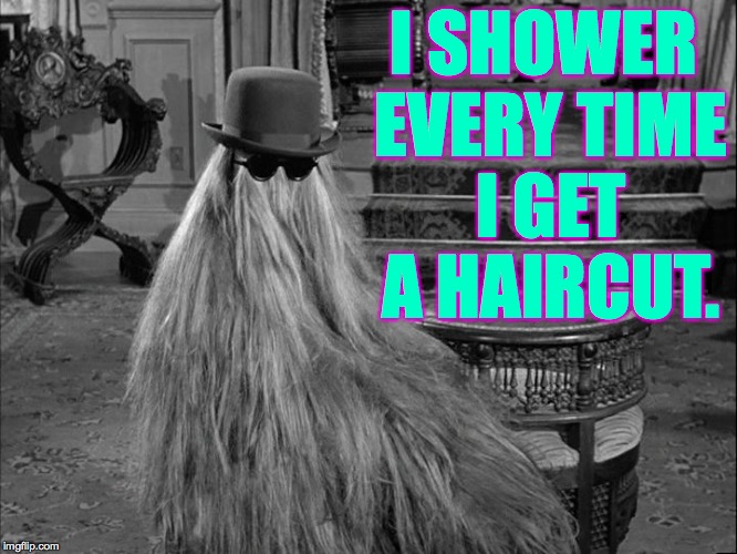 I SHOWER EVERY TIME I GET A HAIRCUT. | made w/ Imgflip meme maker